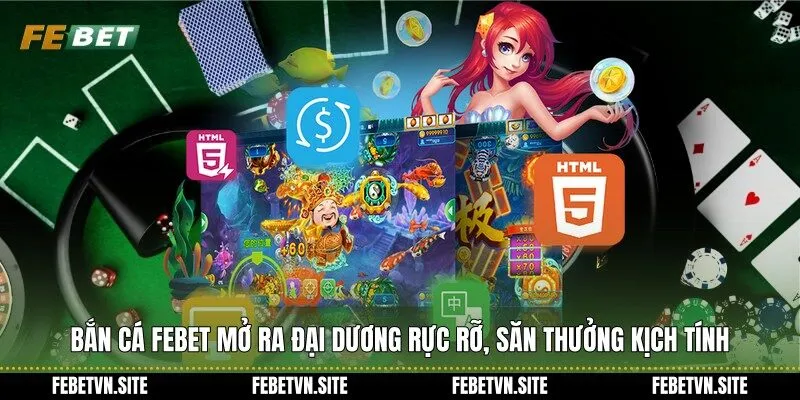 Bắn cá febet mở ra đại dương rực rỡ, săn thưởng kịch tính