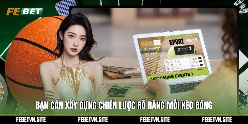 Bạn cần xây dựng chiến lược rõ ràng mỗi kèo bóng