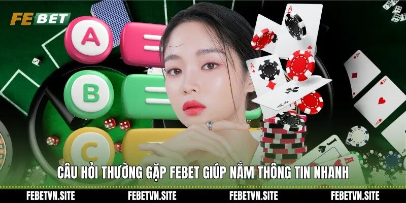 Câu hỏi thường gặp febet giúp nắm thông tin nhanh