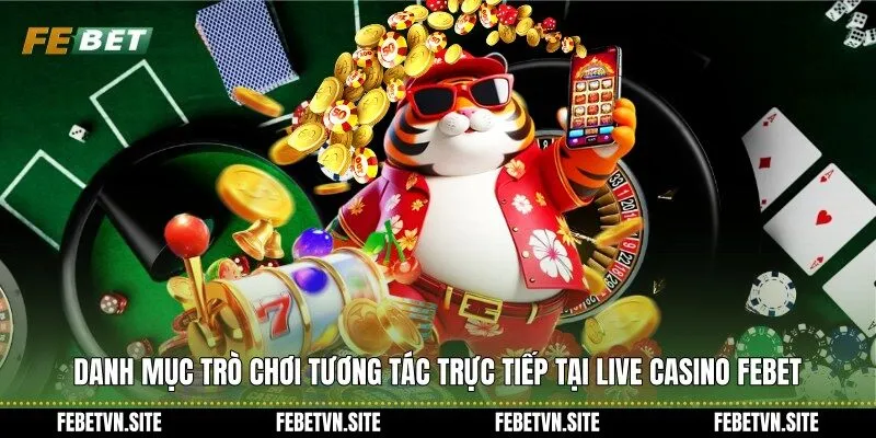Danh mục trò chơi tương tác trực tiếp tại live casino febet