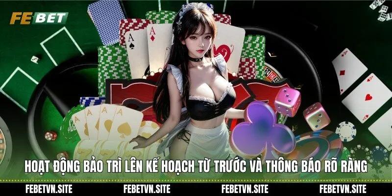 Hoạt động bảo trì lên kế hoạch từ trước và thông báo rõ ràng