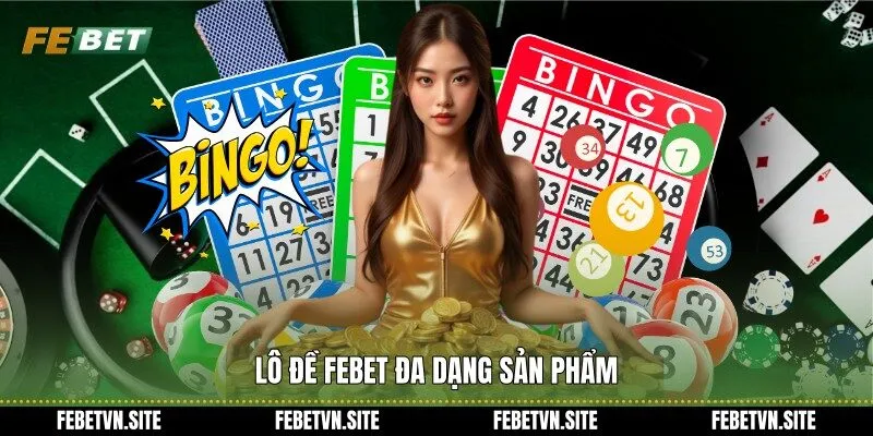 lô đề febet đa dạng sản phẩm