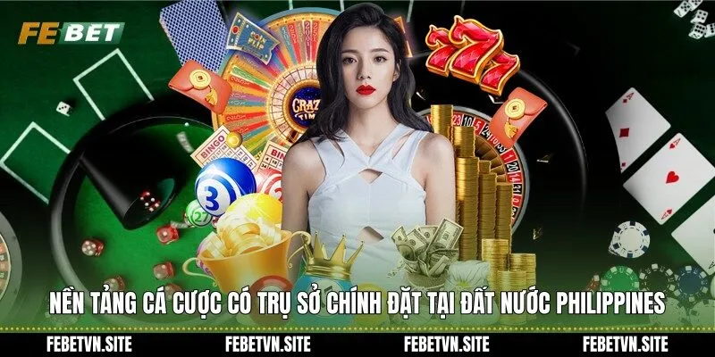 Nền tảng cá cược có trụ sở chính đặt tại đất nước Philippines