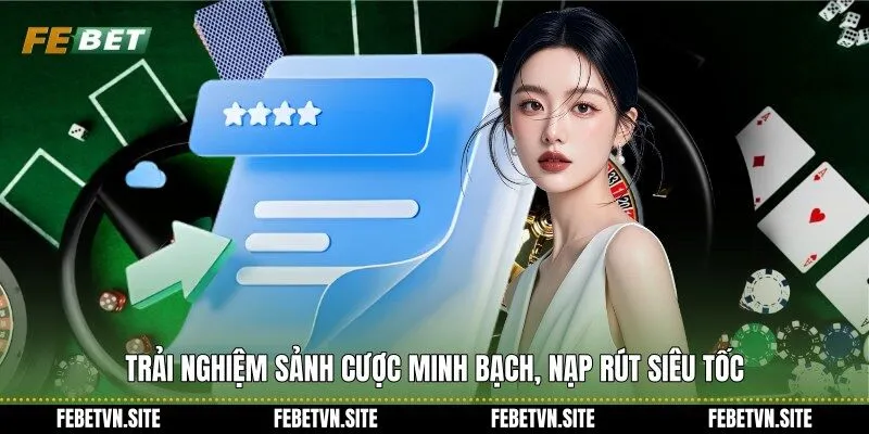 Trải nghiệm sảnh cược minh bạch, nạp rút siêu tốc