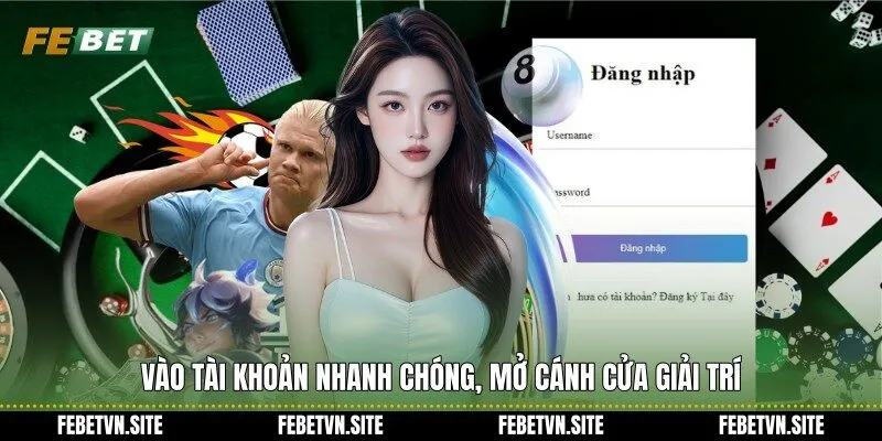 Vào tài khoản nhanh chóng, mở cánh cửa giải trí